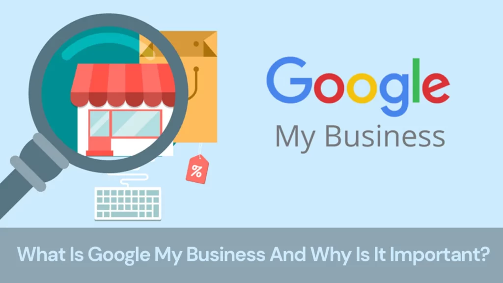 What Is Google My Business And Why Is It Important